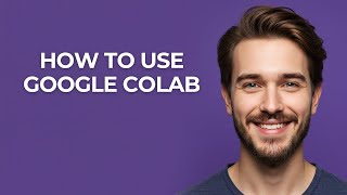 How to Use Google Colab - GUIDE!
