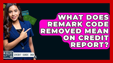 What Does Remark Code Removed Mean On Credit Report? - CreditGuide360.com