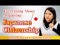 Everything You Need to Know About Acquiring Japanese Citizenship | Basic Conditions | Procedures Etc