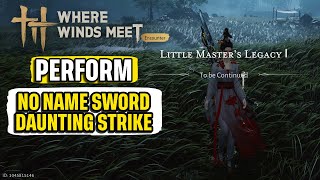 Perform No Name Sword Daunting Strike Little Masters Legacy Where Winds Meet Quick Guide