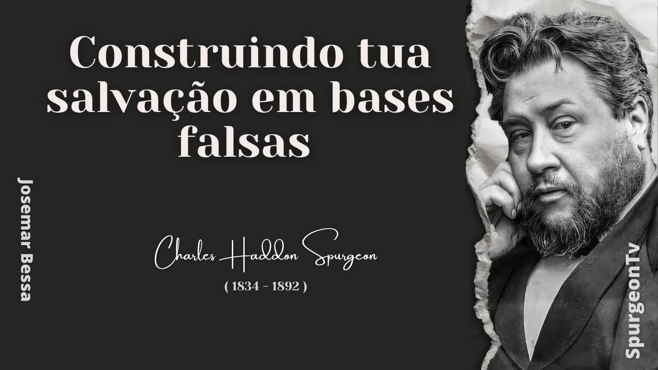 Construindo tua salvação em bases falsas  | C. H. Spurgeon ( 1834 - 1892 ) @Josemar Bessa
