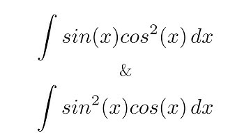Integral of sin(x)cos^2(x) & Integral of sin^2(x)cos(x) (substitution)