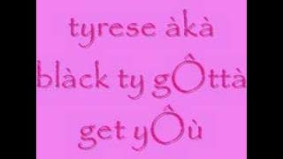 tyrese aka black ty gotta get you