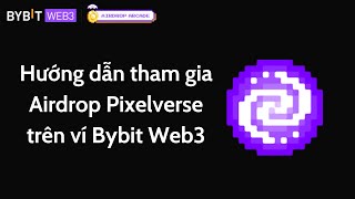 Hướng dẫn tham gia Airdrop Pixelverse trên ví Bybit Web3