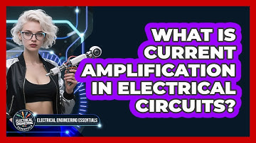 What Is Current Amplification In Electrical Circuits? - Electrical Engineering Essentials