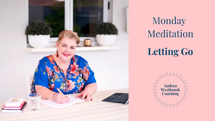 A Guided Meditation for Letting Go | Andrea Westbr...