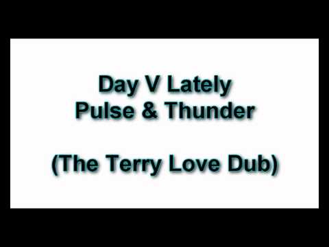 Day V Lately - Pulse and Thunder (The Terry Love Dub)