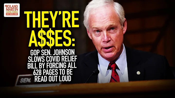 They're A$$es: GOP Sen. Johnson Slows COVID Relief Bill By Forcing All 628 Pages To Be Read Out Loud