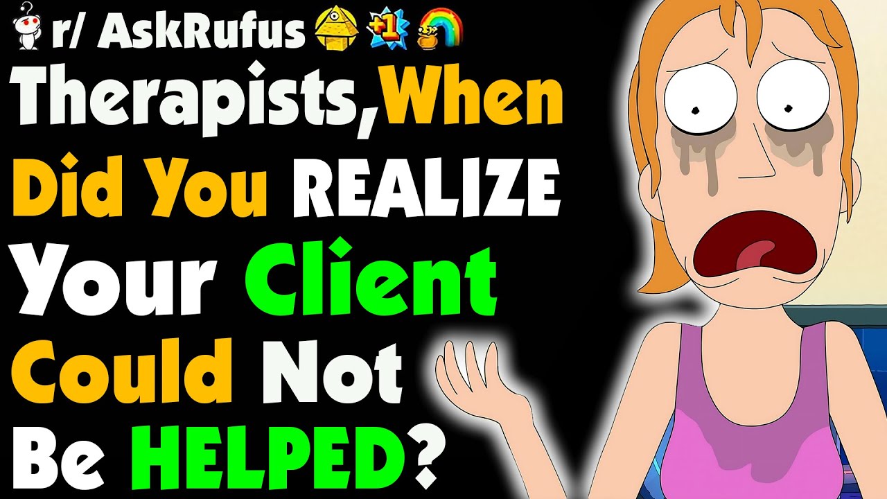 Therapists, When Did You REALIZE Your PATIENT COULDN'T Be HELPED?