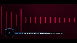 DJ JANG GANGGU BY PANI FVNKY ( SLOW REVEB ) REMIX MANGKANE FYP TIKTOK 2022🔥 🎧