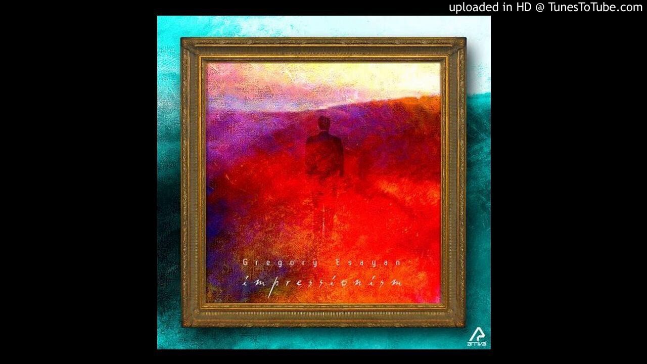 Gregory Esayan - Impressionism (Original Mix)