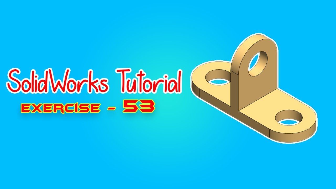 SolidWorks Tutorial   February 2021   Exercise   53   Part 03