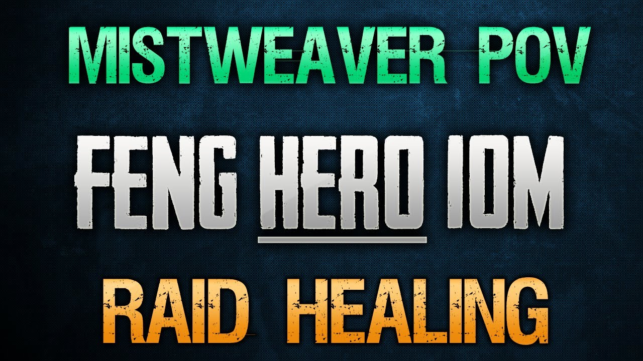 Heroic Feng MsV - 10 Man - Mistweaver Monk - Raid Healing