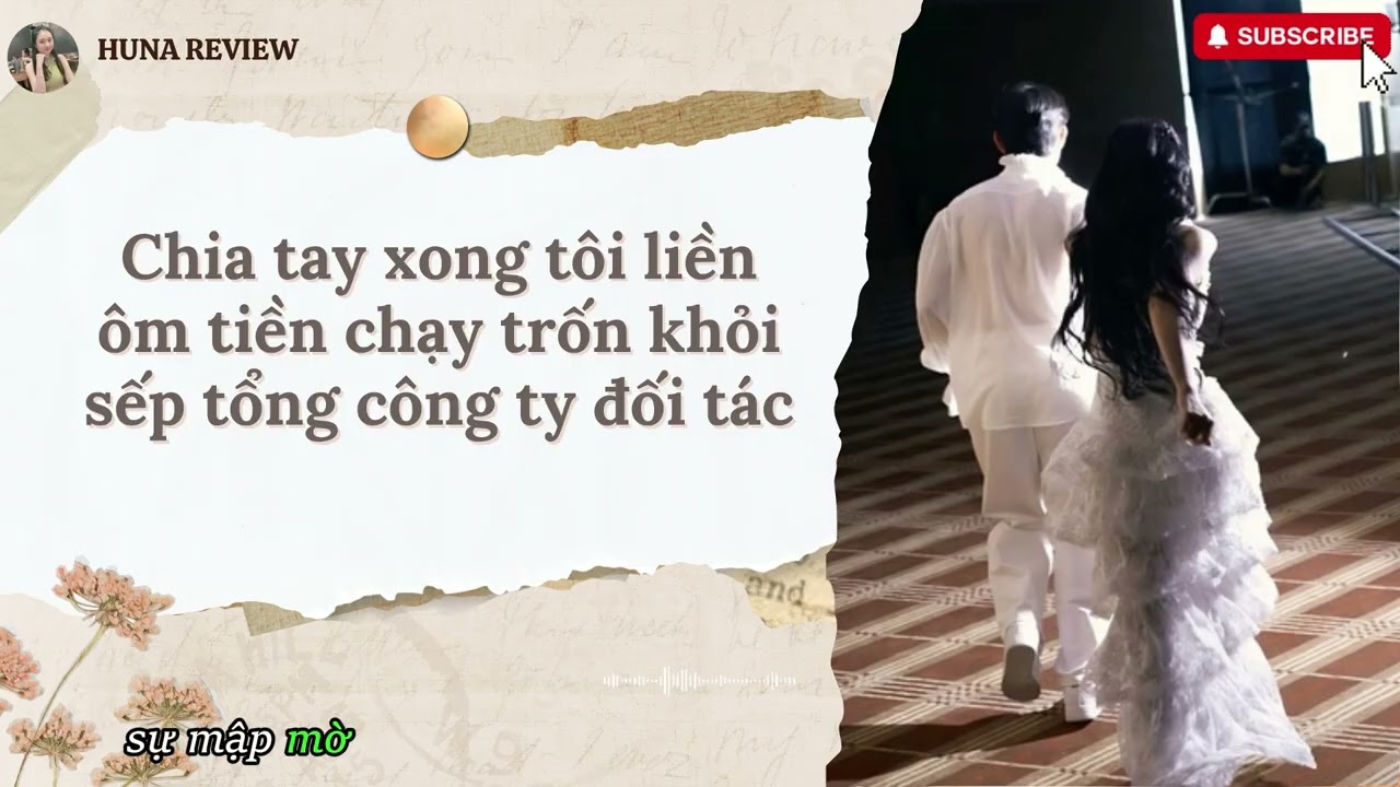 [AUDIO] CHIA TAY XONG TÔI LIỀN ÔM TIỀN CHẠY TRỐN KHỎI SẾP TỔNG CÔNG TY ĐỐI TÁC (FULL) || HUNA REVIEW