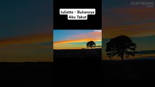 Juliette - Bukannya Aku Takut