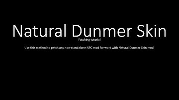 Skyrim Modding Tutorial - Patching NPCs mods wiht Natural Dunmer Skin
