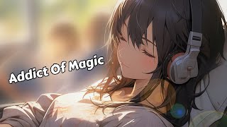 Nightcore - Addict Of Magic // Lyrics