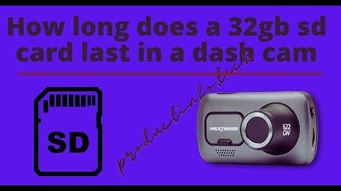 How long does a 32gb sd card last in a dash cam