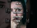 Top 10 Most Rare Eye Colours In The World 2023 Top10 Eyecolor Viral Shortsvideo Top 10 Most Rare Eye Colours In The World 2023 Top10 Eyecolor Viral Shortsvideo