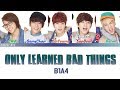 B1A4 비원에이포 - Only learned bad things (못된 것만 배워서) (COLOR CODED LYRICS HAN/ROM/ENG)