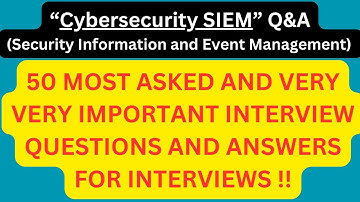 "Cybersecurity SIEM(Security Information and Event Management) Q&A", 50 Cybersec SIEM Interview Q&A