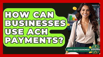 How Can Businesses Use ACH Payments? - Learn About Economics
