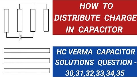 HOW TO DISTRIBUTE CHARGE IN CAPACITOR I HCV CAPACITOR QUESTION 30,31,32,33,34,35 I HC VERMA SOLUTION