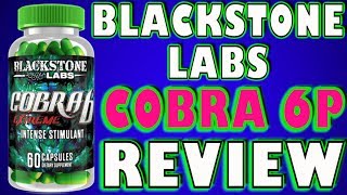 Cobra 6P by BlackStone Labs Review Stimulant/ Fat Burner