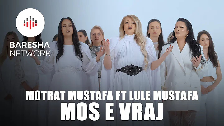 Motrat Mustafa ft Lule Mustafa - MOS E VRAJ (Official Music Video)
