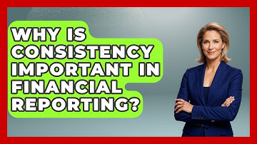 Why Is Consistency Important In Financial Reporting? - Tax and Accounting Coach