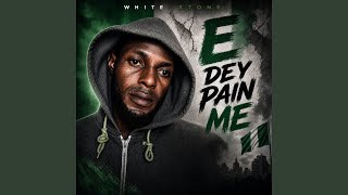 E Dey Pain Me