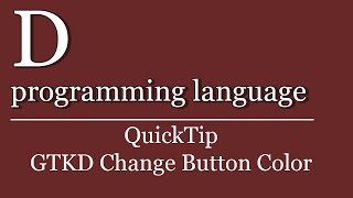 QuickTip #375 - D programming language Tutorial - GTKD Change Button Background Color with CSS