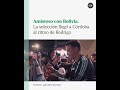 Amistoso con Bolivia: la selección llegó a Córdoba al ritmo de Rodrigo