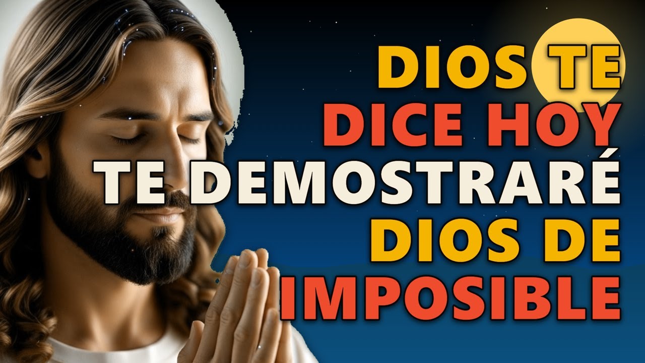 DIOS TE DICE HOY: TE DEMOSTRARÉ QUE SOY EL DIOS DE LO IMPOSIBLE EN TU ...