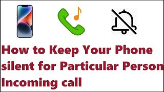 How to Keep Your Phone silent for Particular Person Incoming call