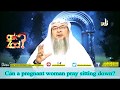 Can A Pregnant Woman Pray Sitting Down Sheikh Assim Al Hakeem