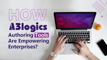 How Authoring Tools Are Empowering Enterprises? | A3logics | eLearning Software Development
