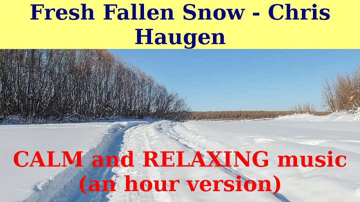 FRESH FALLEN SNOW by Chris Haugen. An hour version. CALM MUSIC FOR MEDITATION and SLEEP.