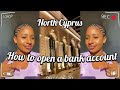 How to open a bank account in North Cyprus | Must have documents and cost | international student |