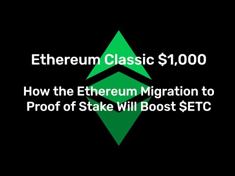  Update  Ethereum Classic $1000 - How the Ethereum Migration to Proof of Stake Will Boost ETC