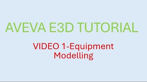 AVEVA E3D TUTORIAL -VIDEO 1-EquipmentModelling