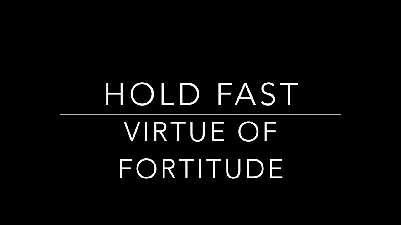 Hold Fast - Virtue of Fortitude