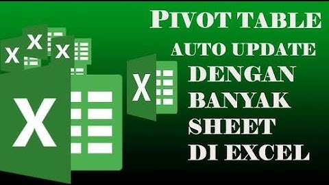 Pivot Table Auto Update dengan banyak sheet di Excel