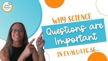 Why Science Questions are Important in Evaluate 5E