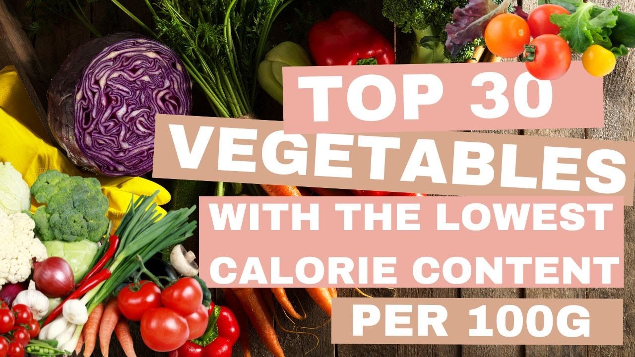 TOP 30 VEGETABLES with the lowest calorie content per 100g vegetables