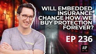 Will Embedded Insurance Change How We Buy Protection Forever? -  EP 236 - Nigel Fellowes-Freeman