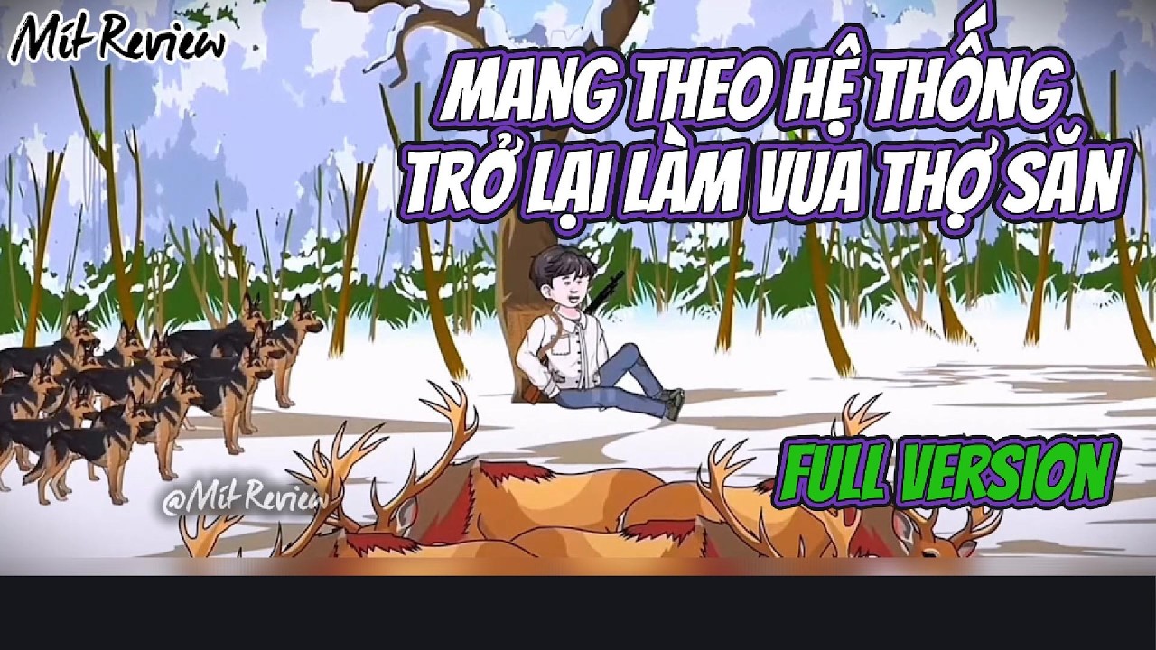 FULL VERSION | Mang Theo Hệ Thống Trở Lại Làm Vua Thợ Săn | Mít Review