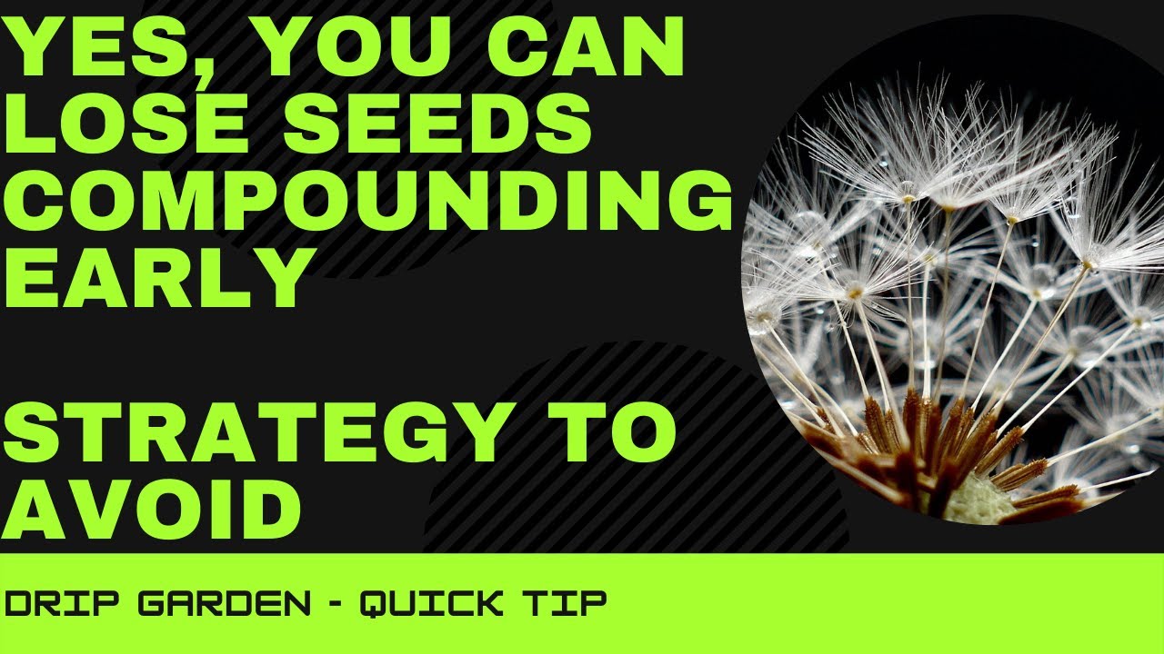 DRIP Garden Losing Seeds When Compounding Early Avoid This If