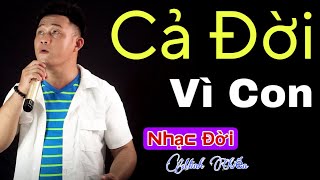 Nhạc Đời l Cả Đời Vì Con  Minh Chiến l Có Cuộc Vui Nào Không Tàn Bạn Ơi l Nhạc Chế Danh Tuấn Trung