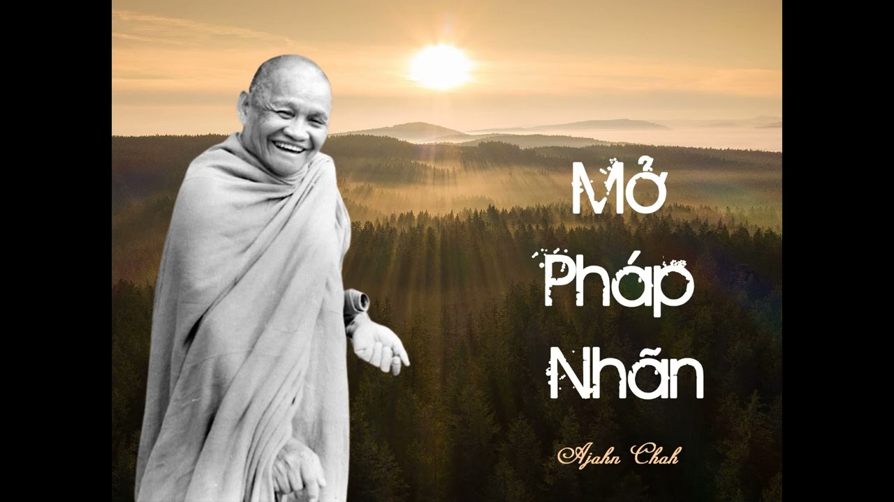 Mở Pháp Nhãn - Thiền Sư Ajahn Chah